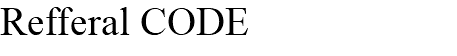 Refferal CODE